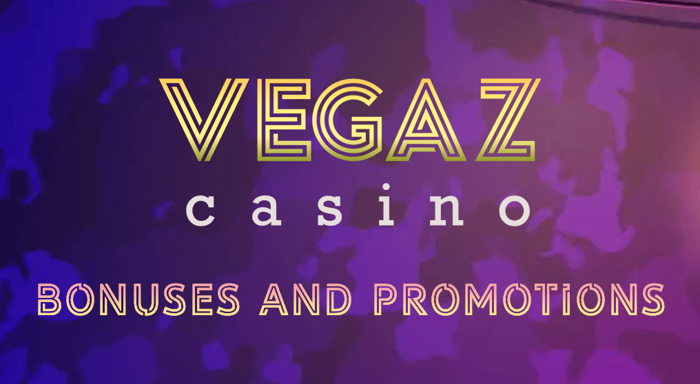 Bonuses and Promotions from Vegaz Casino